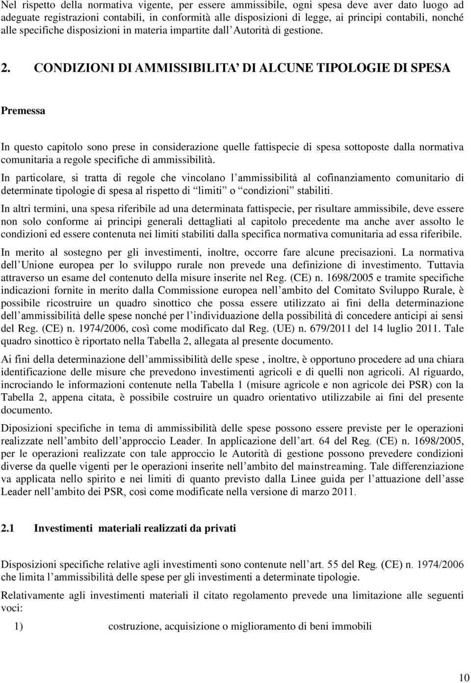 CONDIZIONI DI AMMISSIBILITA DI ALCUNE TIPOLOGIE DI SPESA Premessa In questo capitolo sono prese in considerazione quelle fattispecie di spesa sottoposte dalla normativa comunitaria a regole