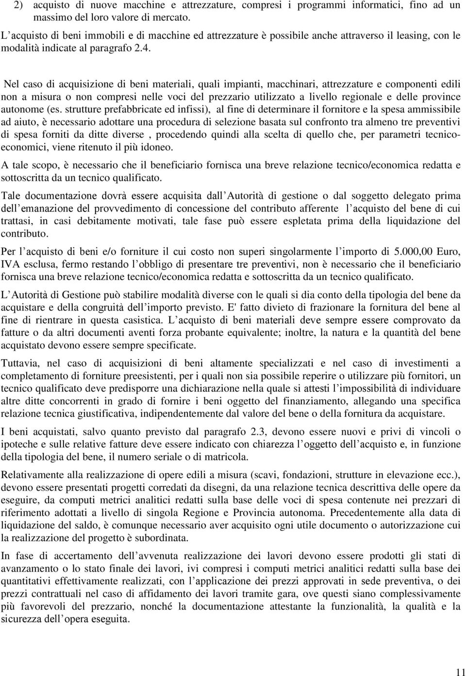 Nel caso di acquisizione di beni materiali, quali impianti, macchinari, attrezzature e componenti edili non a misura o non compresi nelle voci del prezzario utilizzato a livello regionale e delle