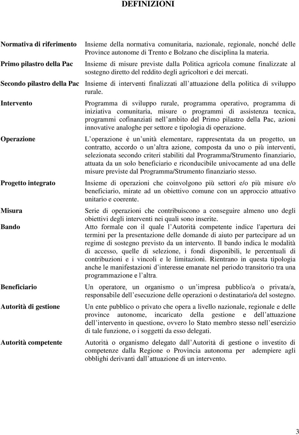 Secondo pilastro della Pac Insieme di interventi finalizzati all attuazione della politica di sviluppo rurale.