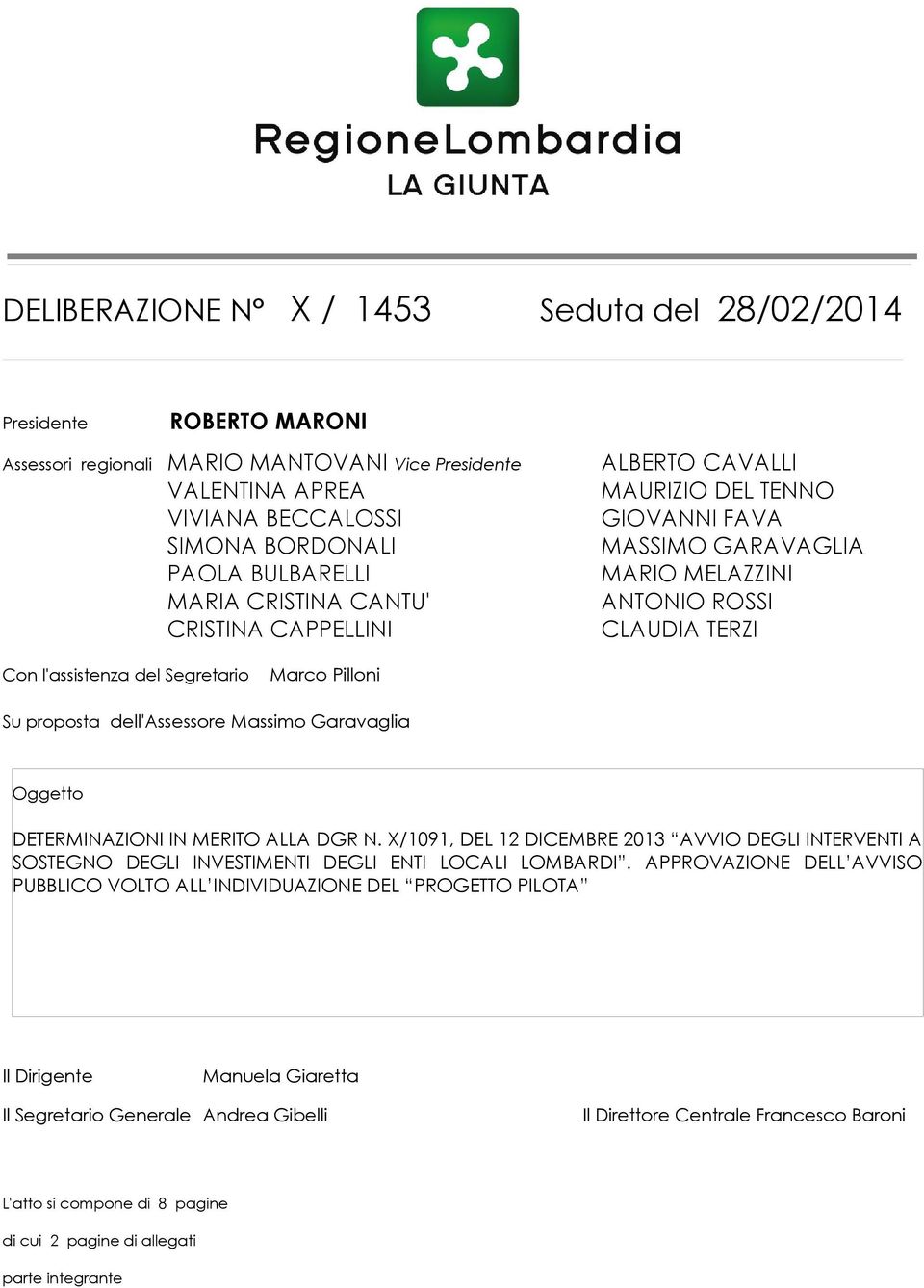 proposta dell'assessore Massimo Garavaglia Oggetto DETERMINAZIONI IN MERITO ALLA DGR N. X/1091, DEL 12 DICEMBRE 2013 AVVIO DEGLI INTERVENTI A SOSTEGNO DEGLI INVESTIMENTI DEGLI ENTI LOCALI LOMBARDI.