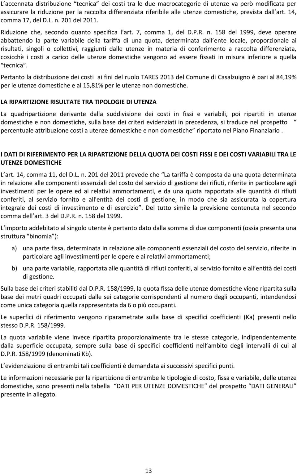 201 del 2011. Riduzione che, secondo quanto specifica l art. 7, comma 1, del D.P.R. n.