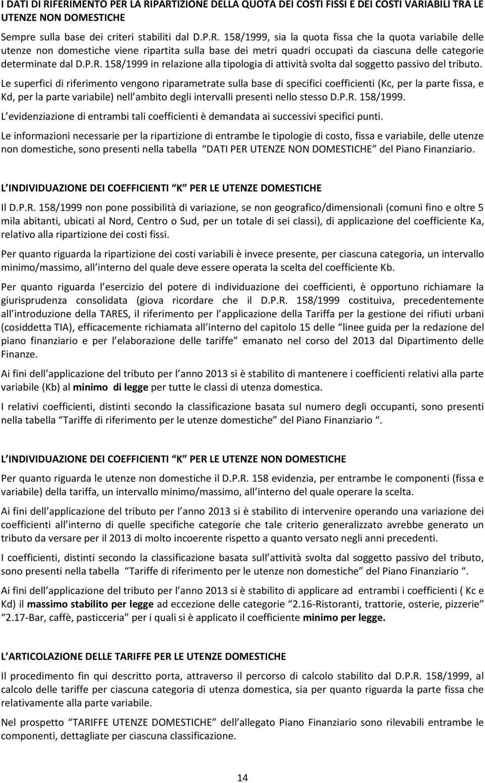 Le superfici di riferimento vengono riparametrate sulla base di specifici coefficienti (Kc, per la parte fissa, e Kd, per la parte variabile) nell ambito degli intervalli presenti nello stesso D.P.R.