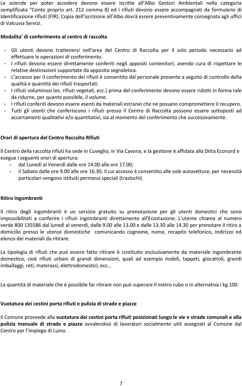 Copia dell iscrizione all Albo dovrà essere preventivamente consegnata agli uffici di Valcuvia Servizi.