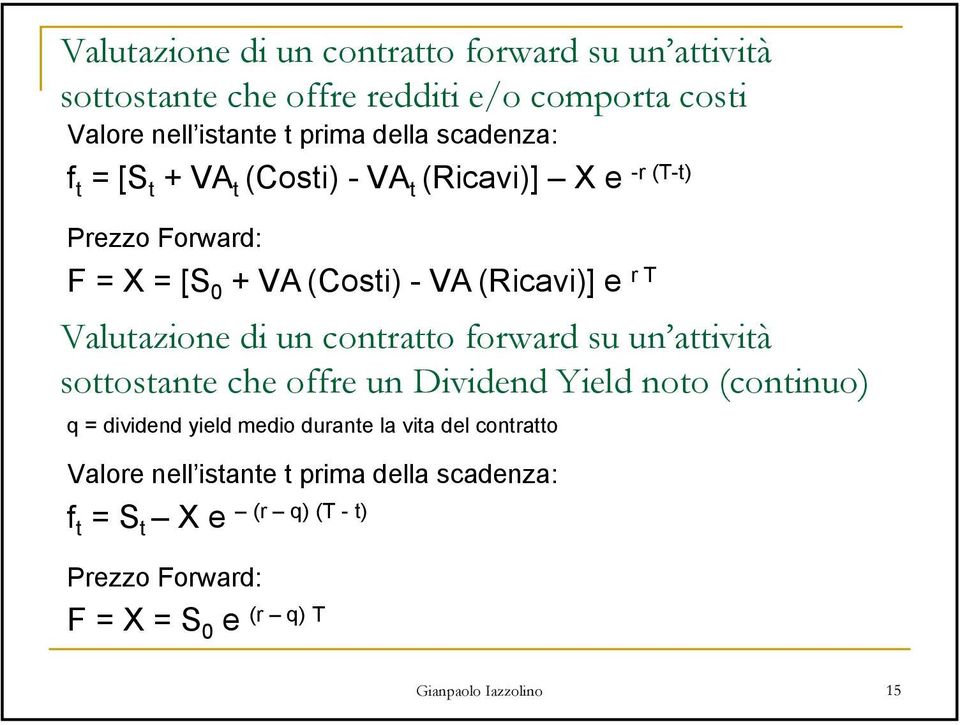 Valutazione di un contratto forward su un attività sottostante che offre un Dividend Yield noto (continuo) q = dividend yield medio