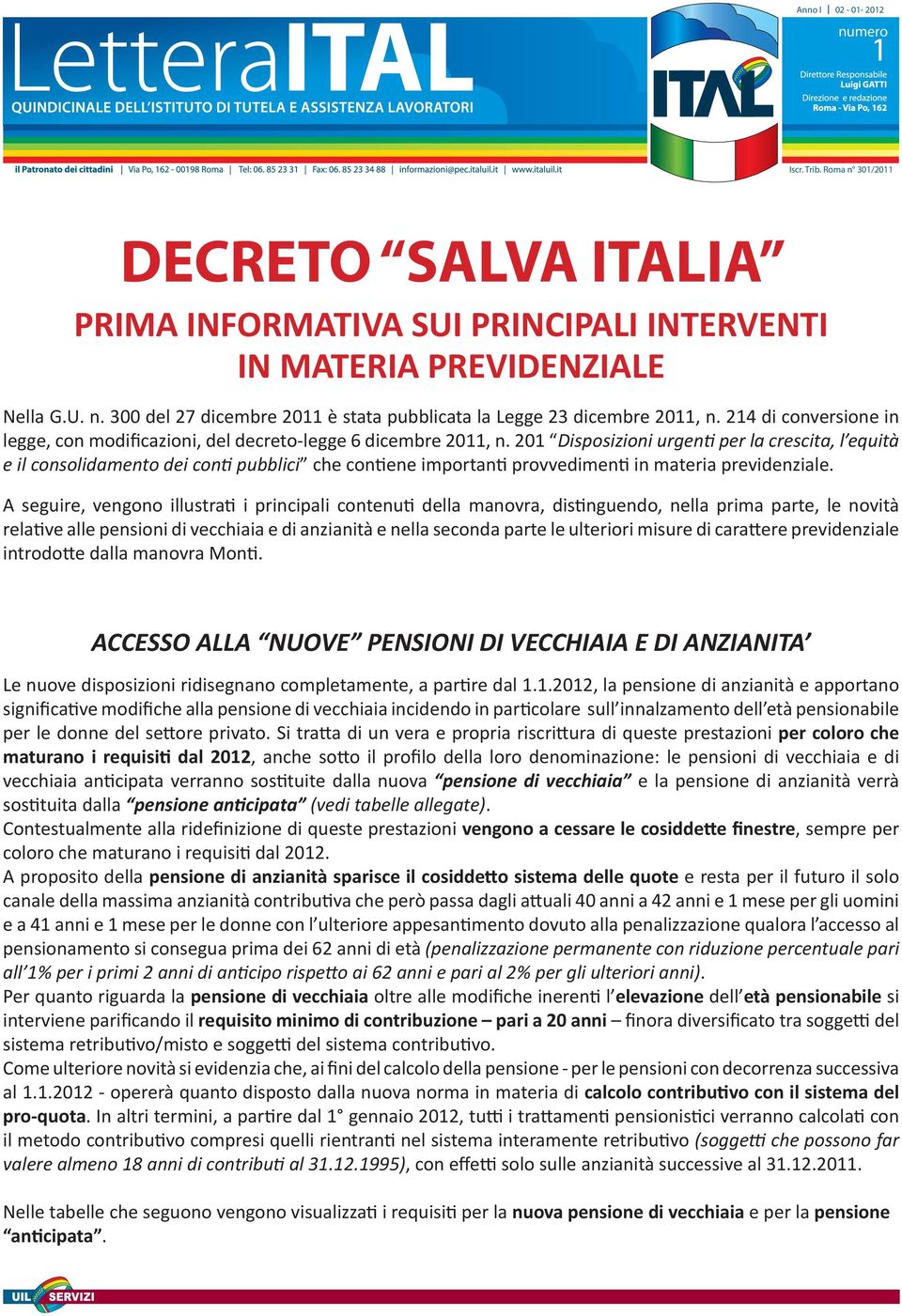 20 Disposizioni urgenti per la crescita, l equità e il consolidamento dei conti pubblici che contiene importanti provvedimenti in materia previdenziale.