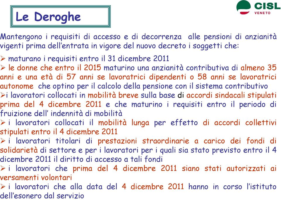 calcolo della pensione con il sistema contributivo i lavoratori collocati in mobilità breve sulla base di accordi sindacali stipulati prima del 4 dicembre 2011 e che maturino i requisiti entro il