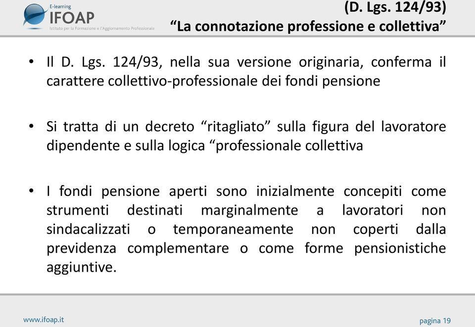 124/93, nella sua versione originaria, conferma il carattere collettivo-professionale dei fondi pensione Si tratta di un decreto