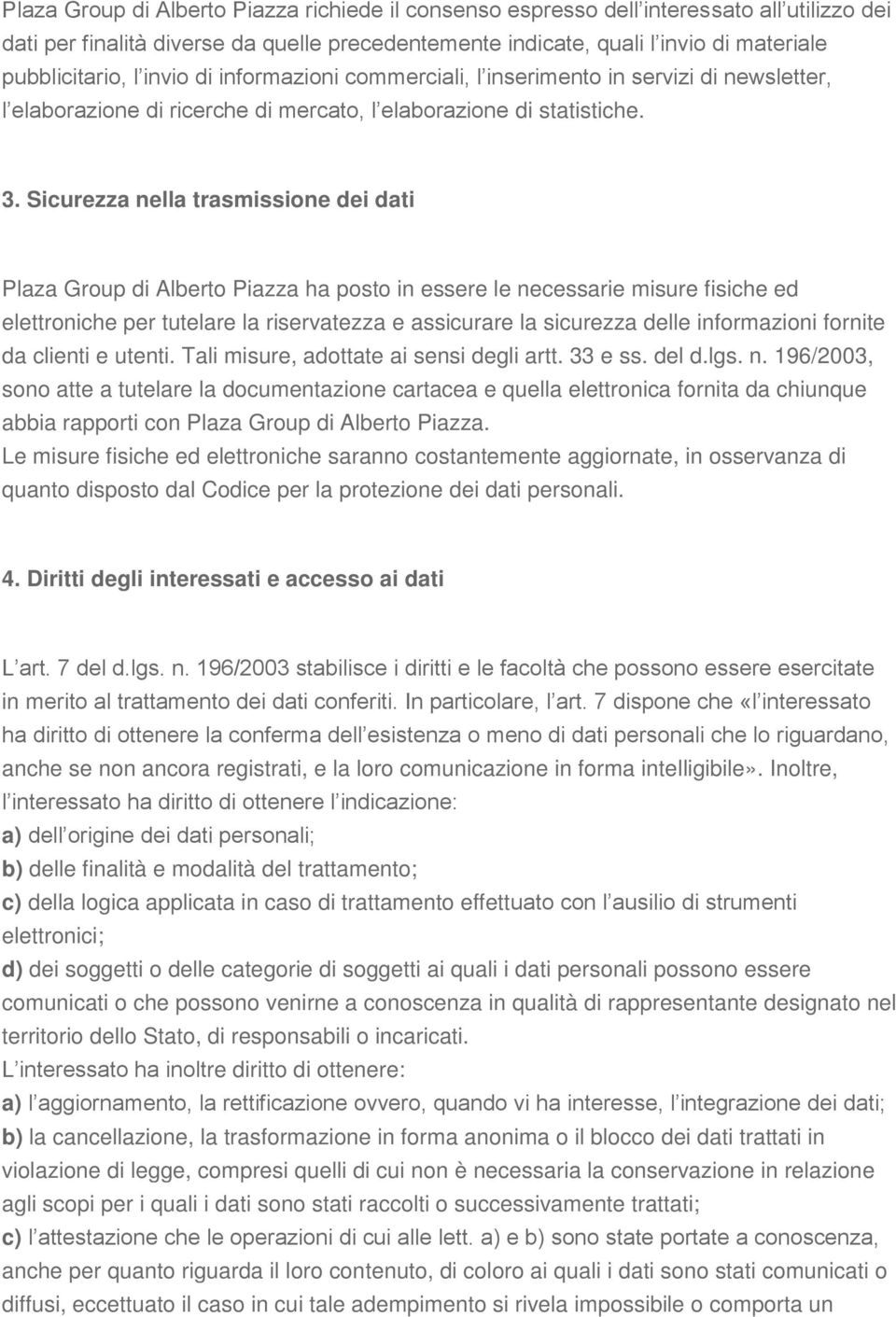 Sicurezza nella trasmissione dei dati Plaza Group di Alberto Piazza ha posto in essere le necessarie misure fisiche ed elettroniche per tutelare la riservatezza e assicurare la sicurezza delle