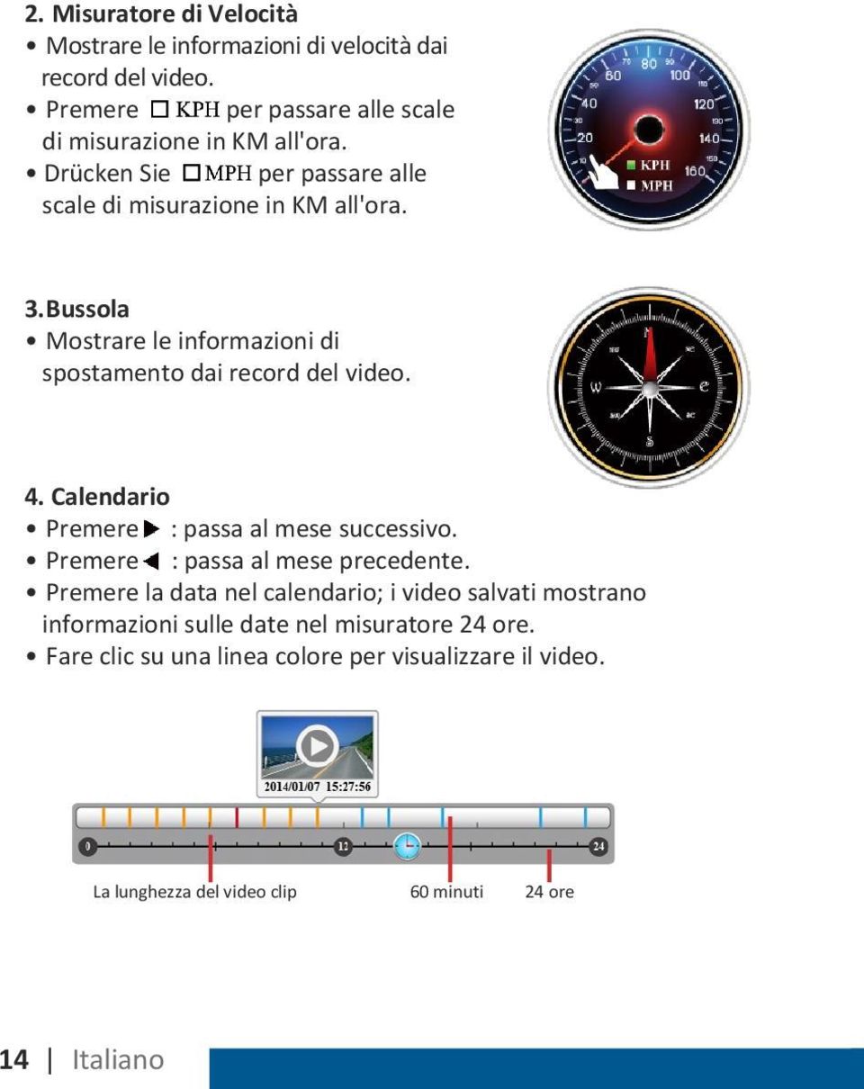 Calendario Premere : passa al mese successivo. Premere : passa al mese precedente.