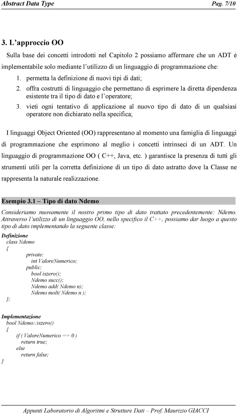 permetta la definizione di nuovi tipi di dati; 2. offra costrutti di linguaggio che permettano di esprimere la diretta dipendenza esistente tra il tipo di dato e l operatore; 3.