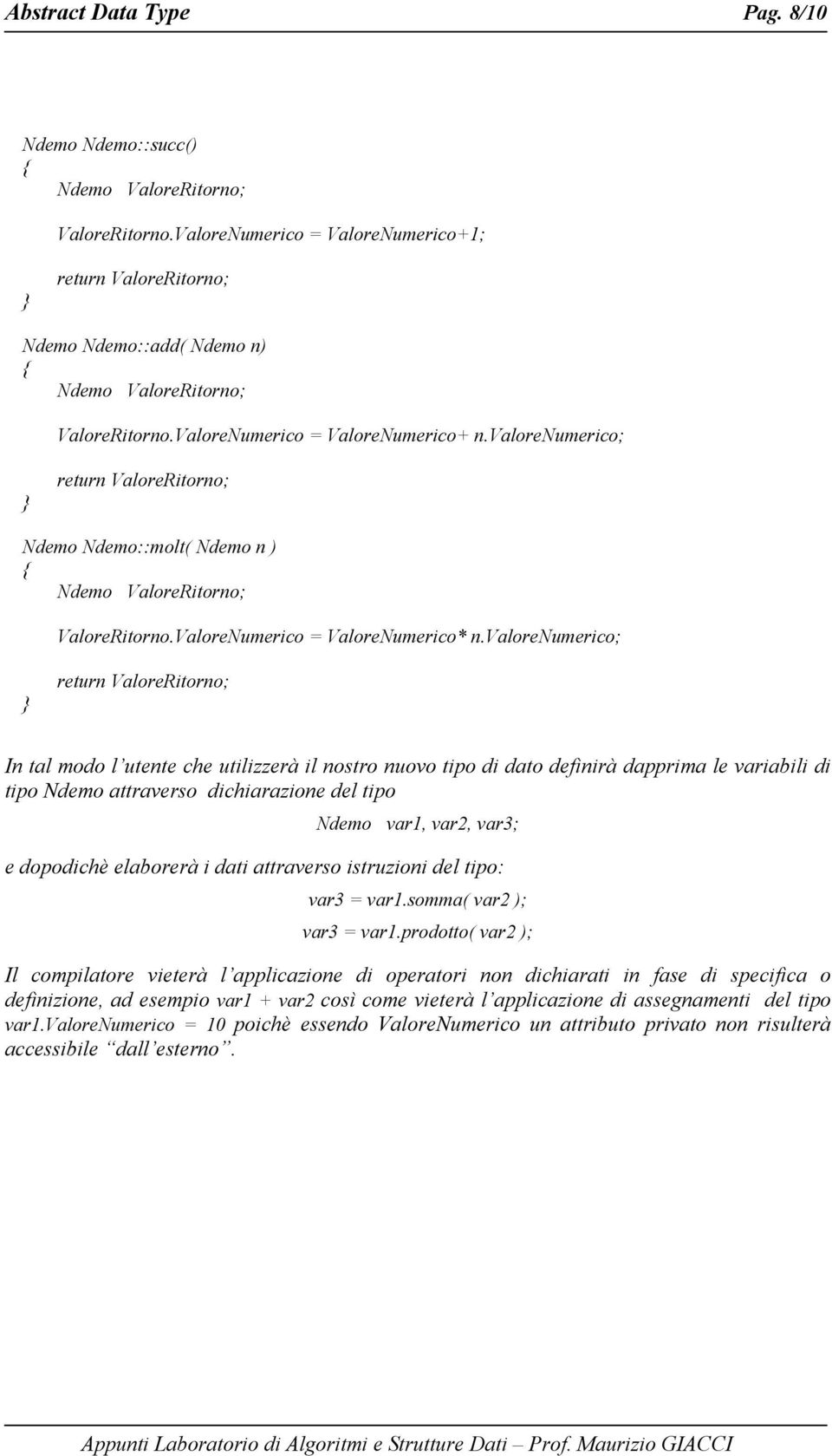 valorenumerico; return ValoreRitorno; Ndemo Ndemo::molt( Ndemo n ) Ndemo ValoreRitorno; ValoreRitorno.ValoreNumerico = ValoreNumerico* n.