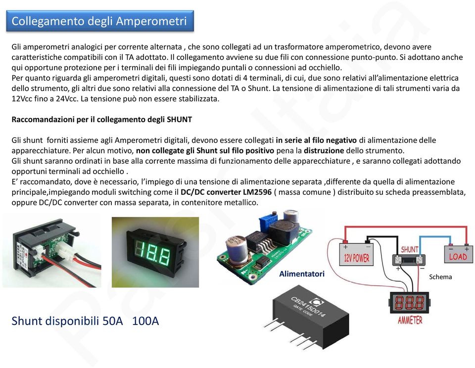 Per quanto riguarda gli amperometri digitali, questi sono dotati di 4 terminali, di cui, due sono relativi all alimentazione elettrica dello strumento, gli altri due sono relativi alla connessione