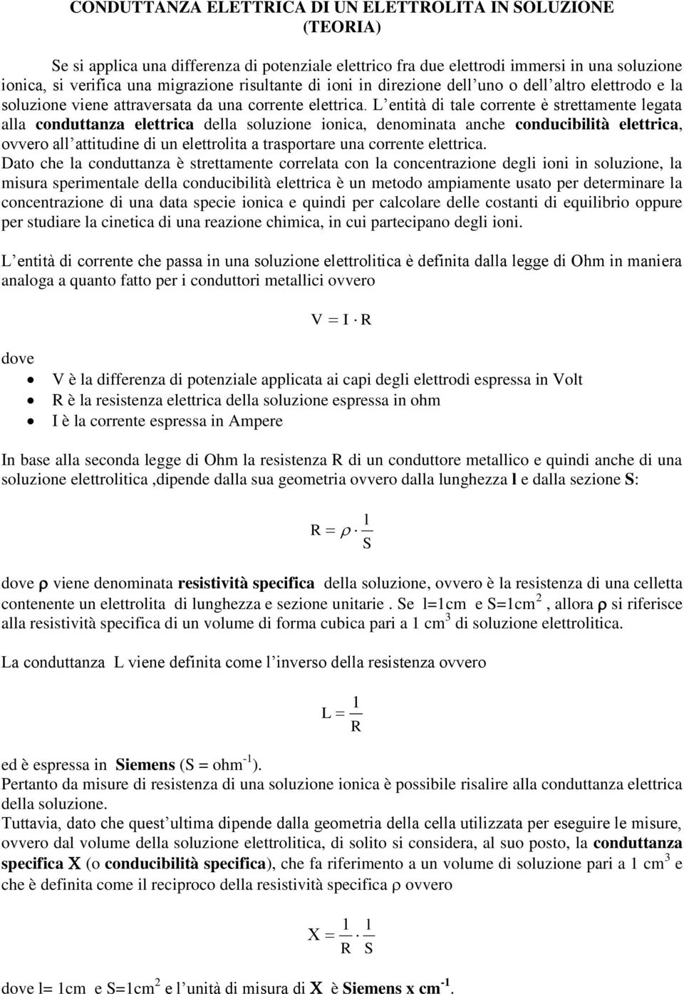 L entità di tle orrente è strettente legt ll onduttnz elettri dell soluzione ioni, denoint nhe onduibilità elettri, ovvero ll ttitudine di un elettrolit trsportre un orrente elettri.