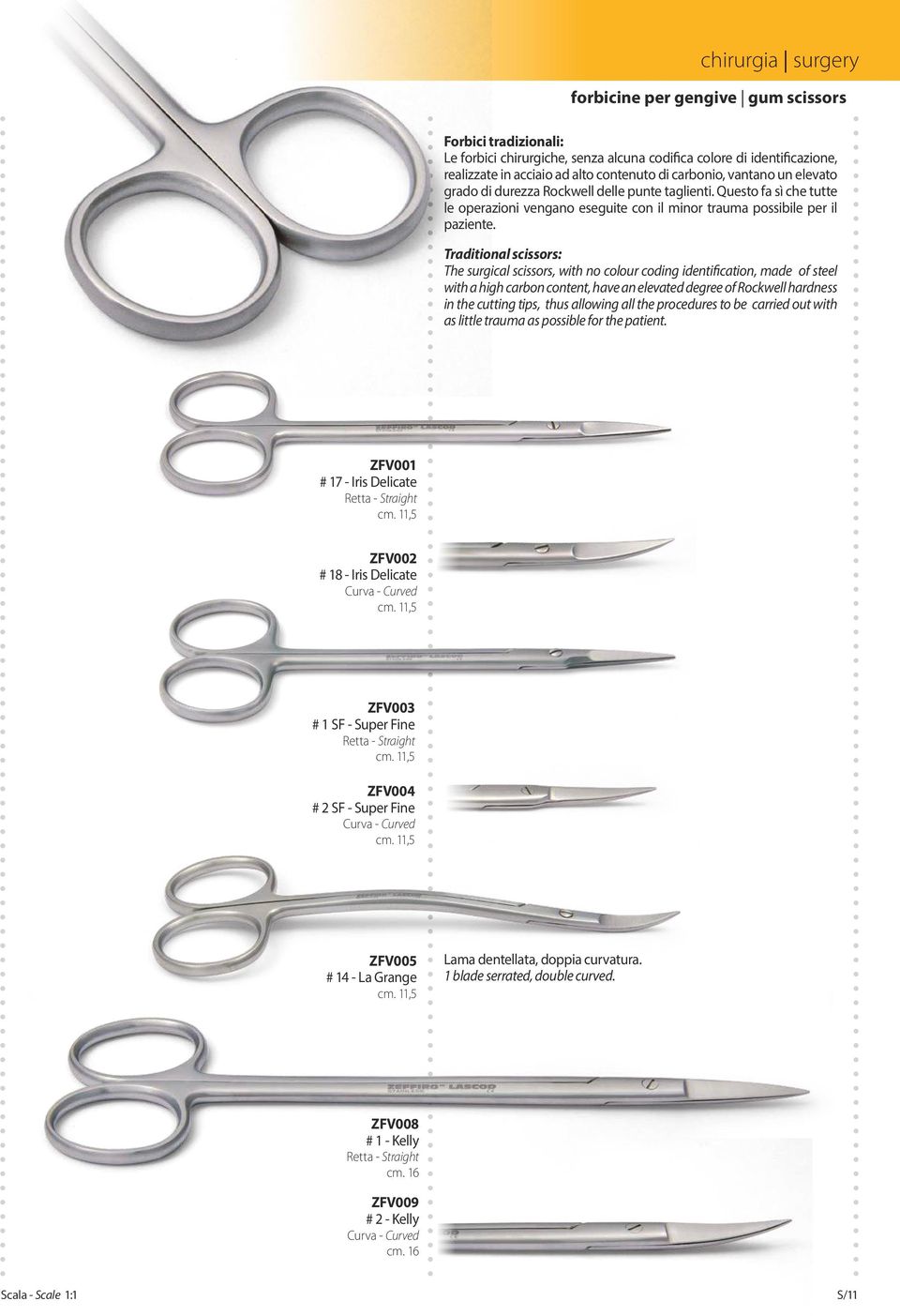 Traditional scissors: The surgical scissors, with no colour coding identification, made of steel with a high carbon content, have an elevated degree of Rockwell hardness in the cutting tips, thus