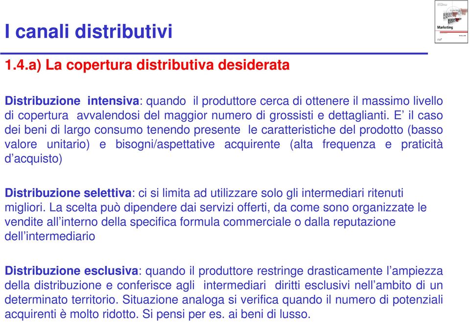 selettiva: ci si limita ad utilizzare solo gli intermediari ritenuti migliori.