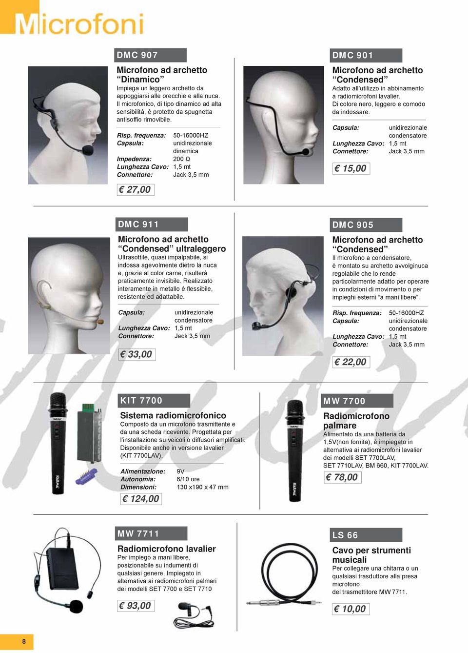 frequenza: 50-16000HZ Capsula: unidirezionale dinamica Impedenza: 200 Ω Lunghezza Cavo: 1,5 mt Connettore: Jack 3,5 mm 27,00 DMC 901 Microfono ad archetto Condensed datto all utilizzo in abbinamento