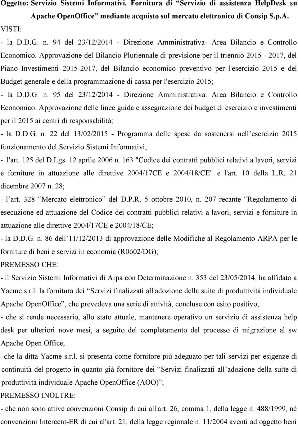 Approvazione del Bilancio Pluriennale di previsione per il triennio 2015-2017, del Piano Investimenti 2015-2017, del Bilancio economico preventivo per l'esercizio 2015 e del Budget generale e della