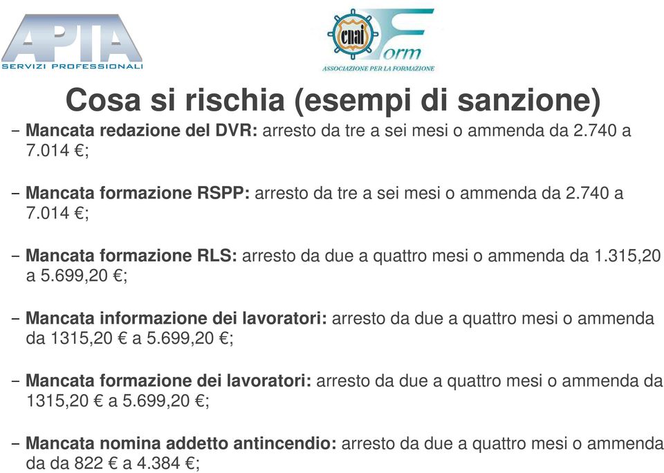 014 ; - Mancata formazione RLS: arresto da due a quattro mesi o ammenda da 1.315,20 a 5.