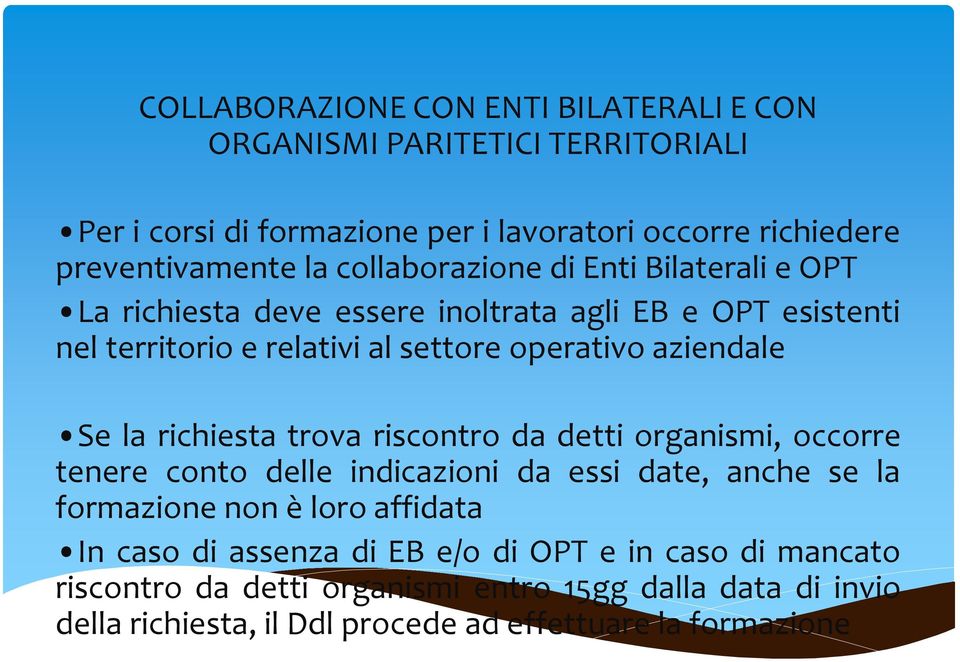 la richiesta trova riscontro da detti organismi, occorre tenere conto delle indicazioni da essi date, anche se la formazione non è loro affidata In caso di