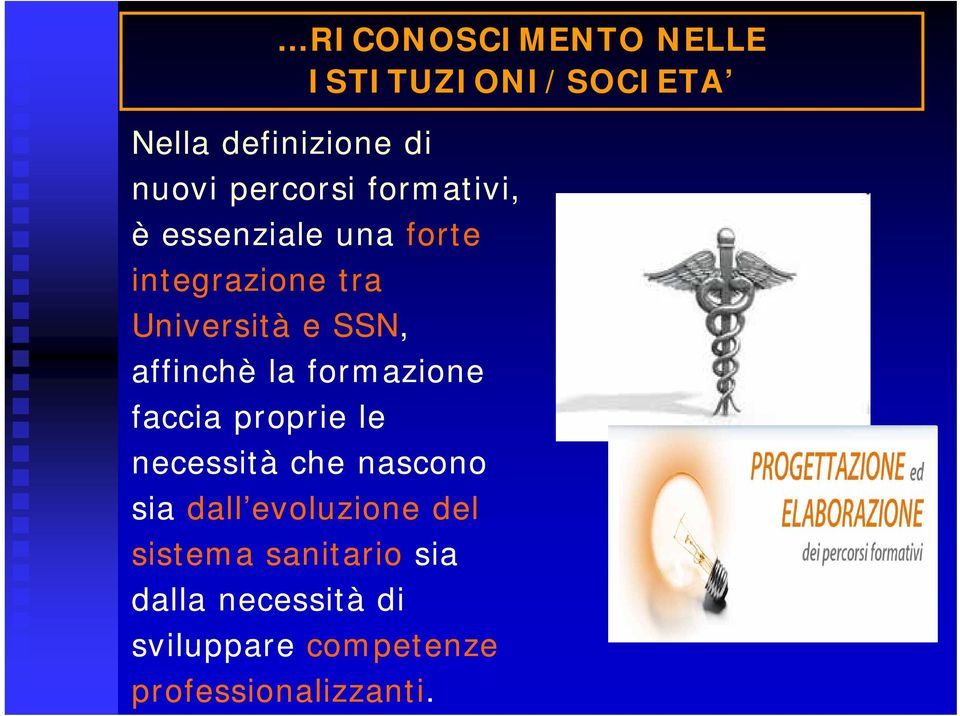 affinchè la formazione faccia proprie le necessità che nascono sia dall