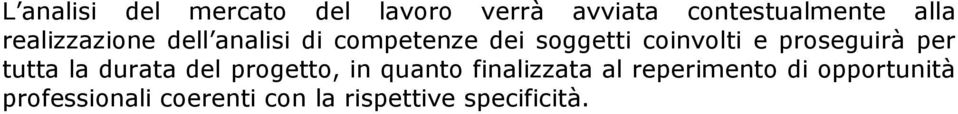 proseguirà per tutta la durata del progetto, in quanto finalizzata al