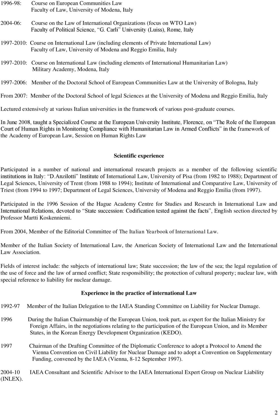 Course on International Law (including elements of International Humanitarian Law) Military Academy, Modena, Italy 1997-2006: Member of the Doctoral School of European Communities Law at the