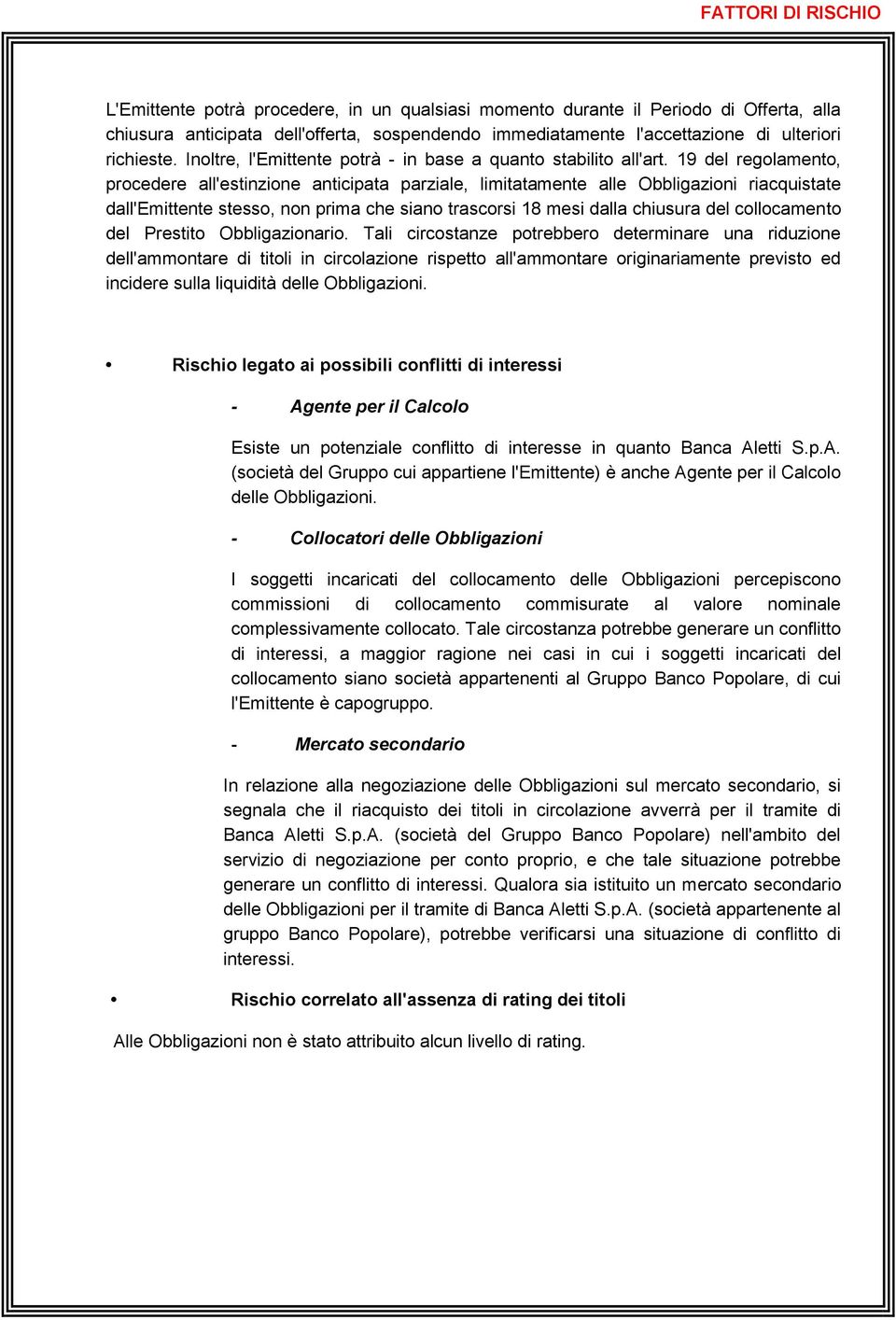 19 del regolamento, procedere all'estinzione anticipata parziale, limitatamente alle Obbligazioni riacquistate dall'emittente stesso, non prima che siano trascorsi 18 mesi dalla chiusura del