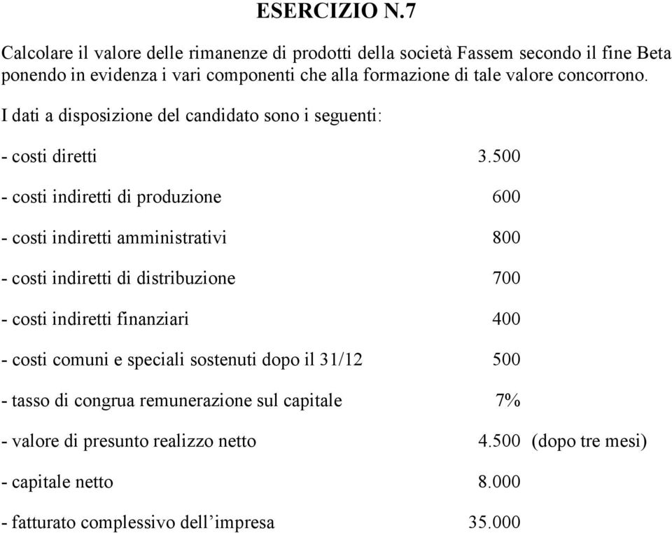 valore concorrono. I dati a disposizione del candidato sono i seguenti: - costi diretti 3.