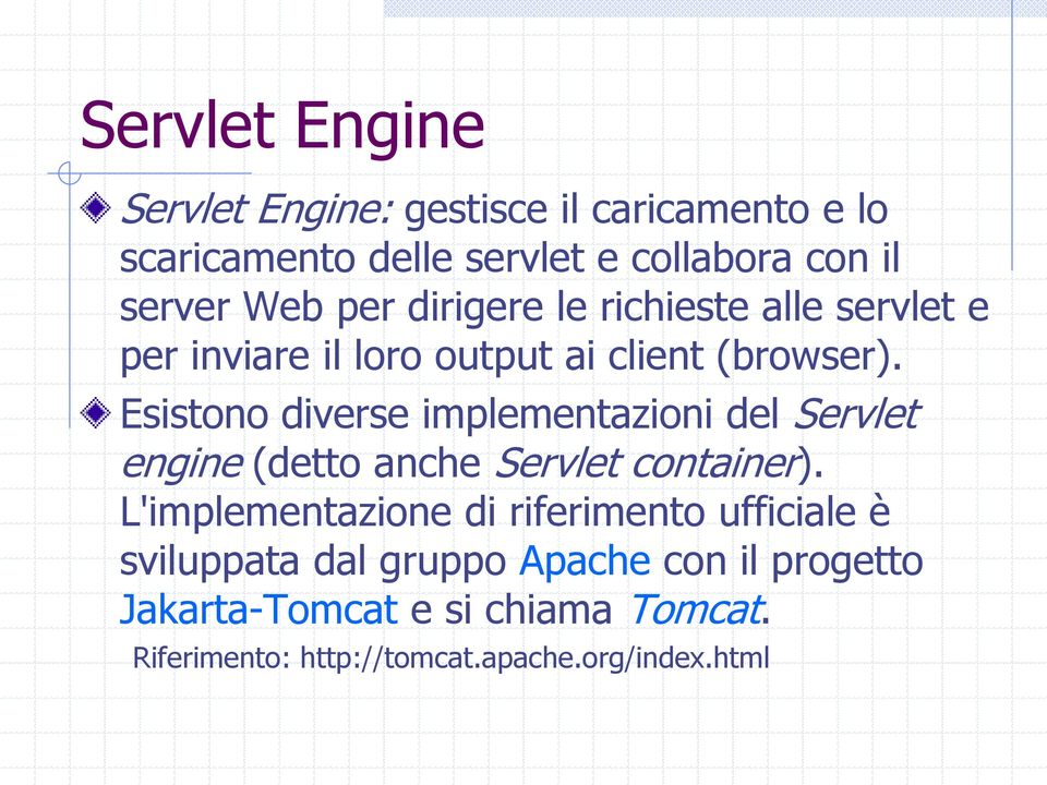 Esistono diverse implementazioni del Servlet engine (detto anche Servlet container).