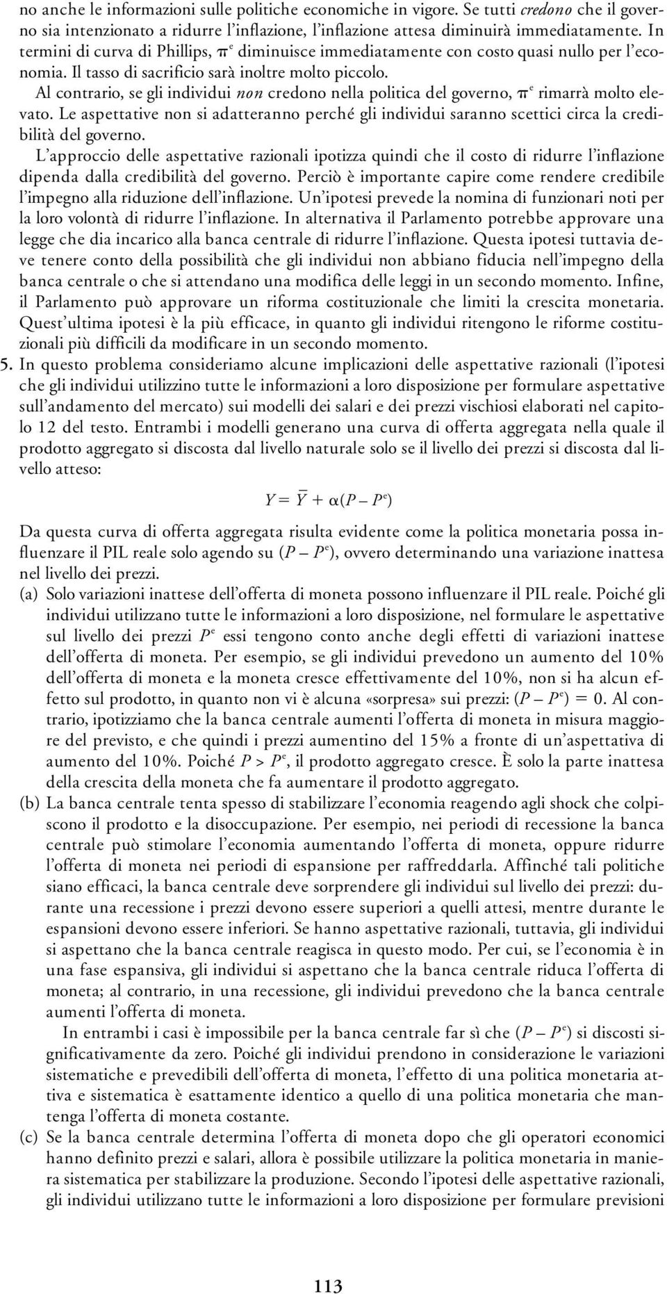 Al contrario, se gli individui non credono nella politica del governo, e rimarrà molto elevato.