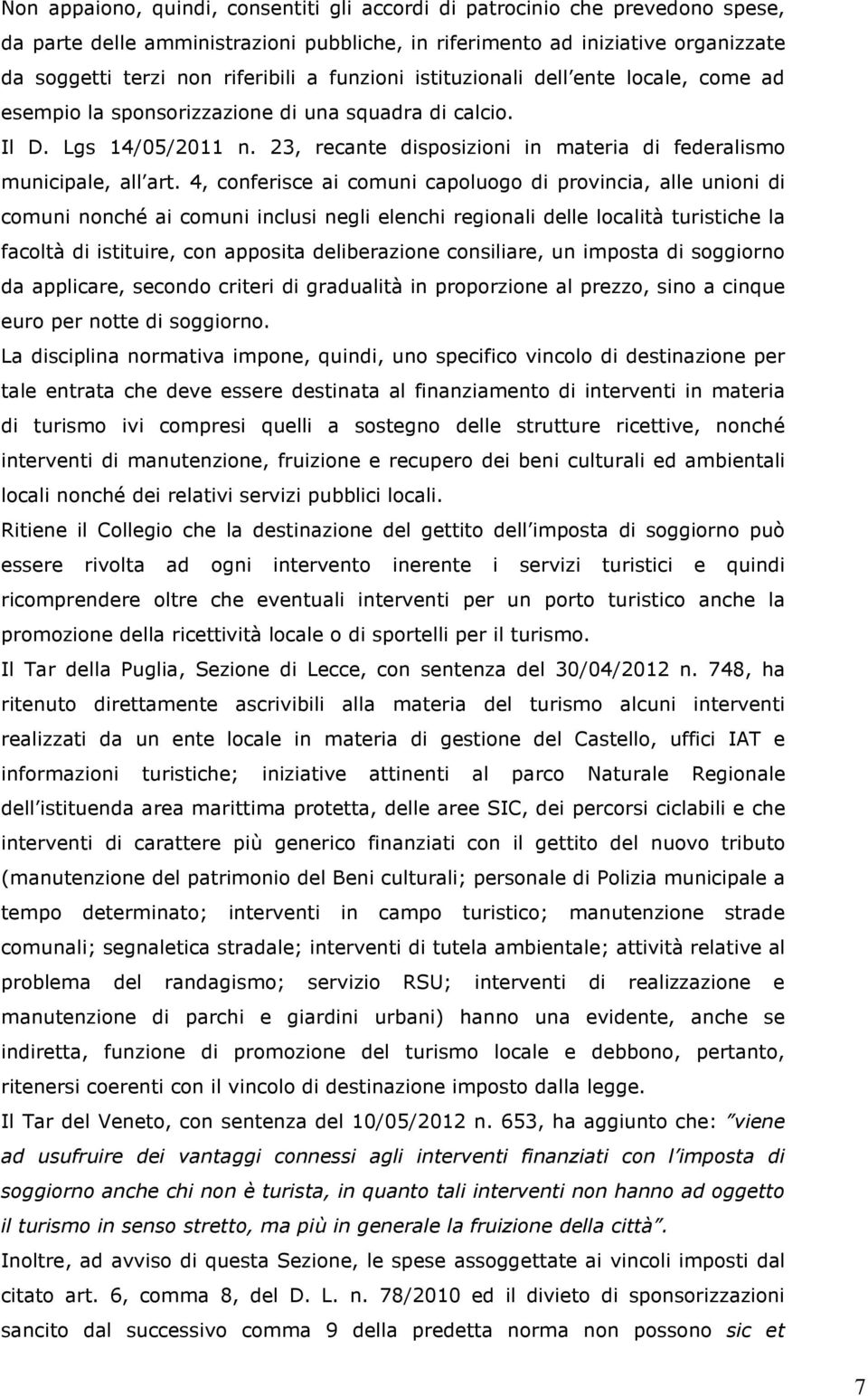 4, conferisce ai comuni capoluogo di provincia, alle unioni di comuni nonché ai comuni inclusi negli elenchi regionali delle località turistiche la facoltà di istituire, con apposita deliberazione