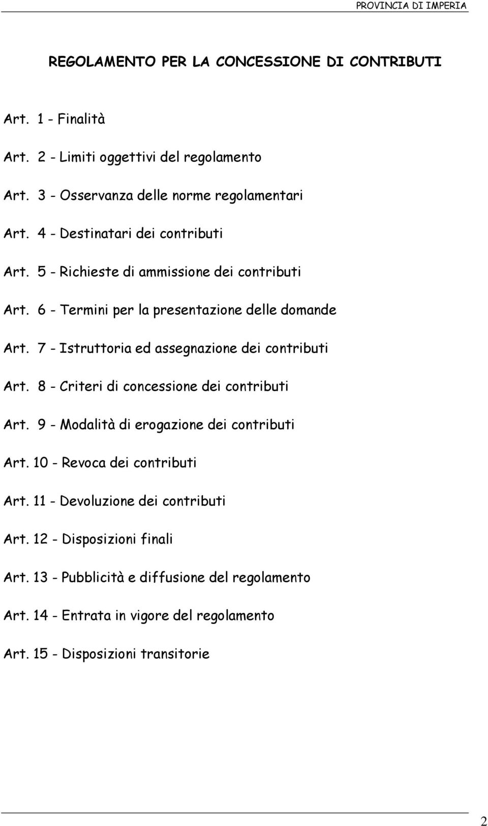 7 - Istruttoria ed assegnazione dei contributi Art. 8 - Criteri di concessione dei contributi Art. 9 - Modalità di erogazione dei contributi Art.