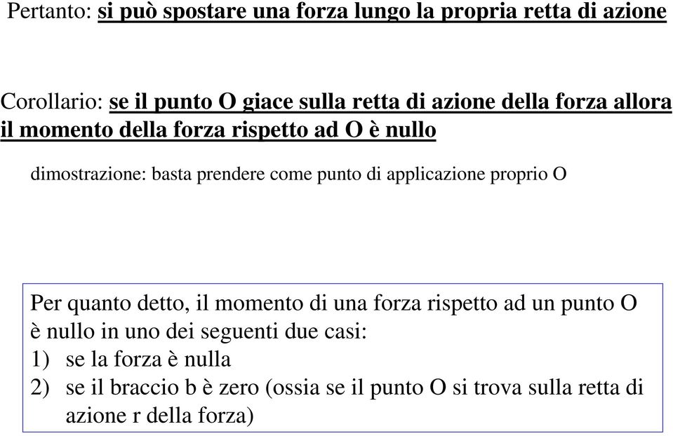 ppliione popio O Pe qunto detto il momento di un fo ispetto d un punto O è nullo in uno dei