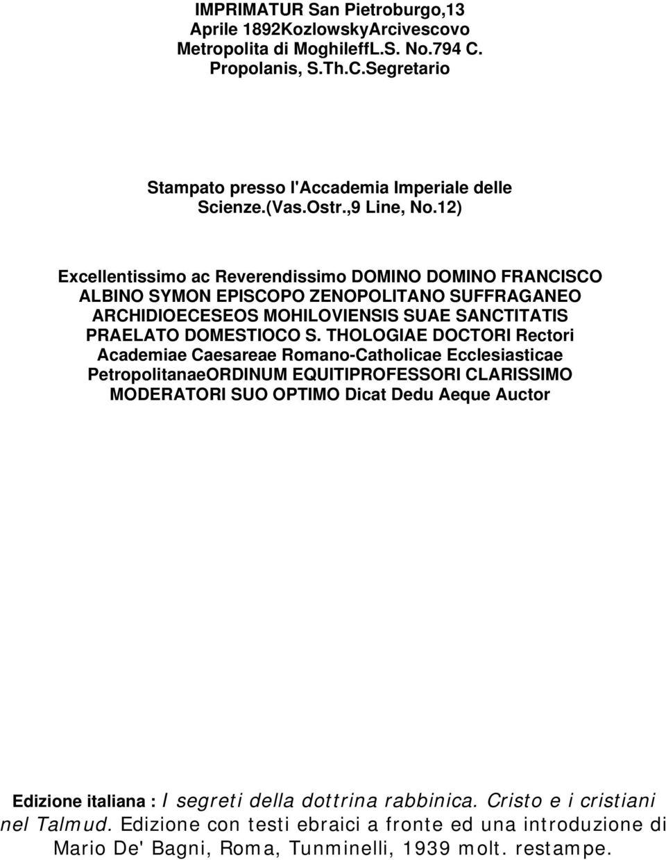 12) Excellentissimo ac Reverendissimo DOMINO DOMINO FRANCISCO ALBINO SYMON EPISCOPO ZENOPOLITANO SUFFRAGANEO ARCHIDIOECESEOS MOHILOVIENSIS SUAE SANCTITATIS PRAELATO DOMESTIOCO S.