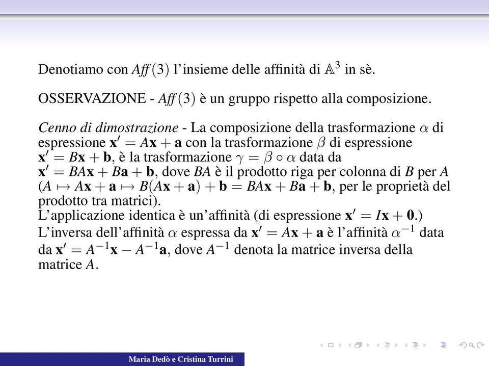 β α data da x = BAx + Ba + b, dove BA è il prodotto riga per colonna di B per A (A Ax + a B(Ax + a) + b = BAx + Ba + b, per le proprietà del prodotto tra matrici).