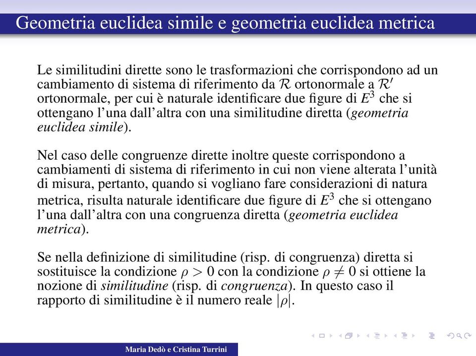 Nel caso delle congruenze dirette inoltre queste corrispondono a cambiamenti di sistema di riferimento in cui non viene alterata l unità di misura, pertanto, quando si vogliano fare considerazioni di