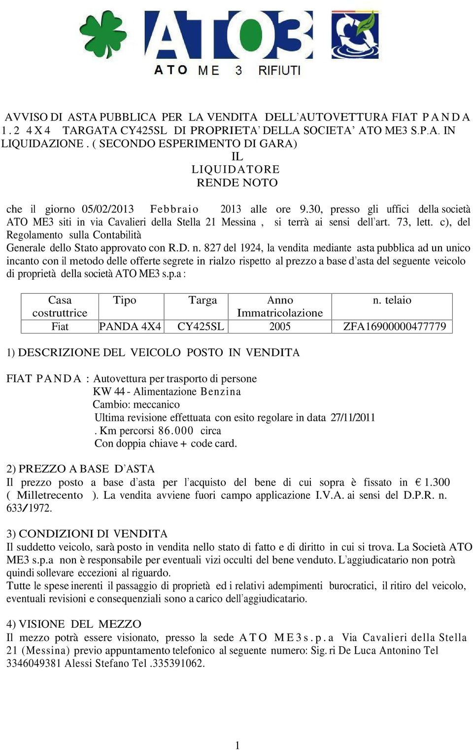 30, presso gli uffici della società ATO ME3 siti in via Cavalieri della Stella 21 Messina, si terrà ai sensi dell art. 73, lett.