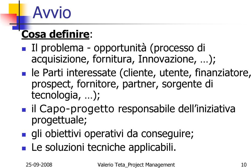 tecnologia, ); il Capo-progetto responsabile dell iniziativa progettuale; gli obiettivi operativi