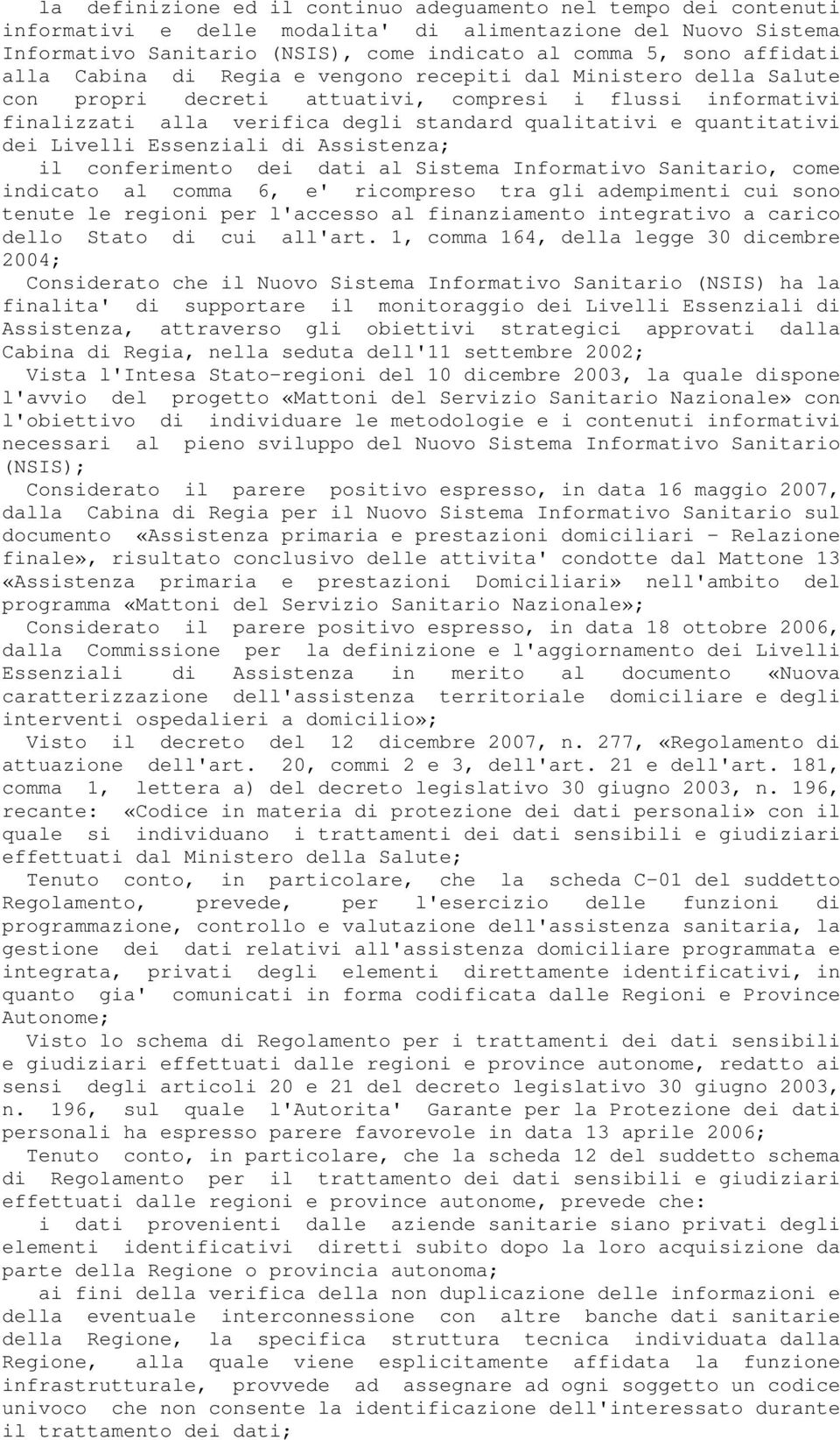 quantitativi dei Livelli Essenziali di Assistenza; il conferimento dei dati al Sistema Informativo Sanitario, come indicato al comma 6, e' ricompreso tra gli adempimenti cui sono tenute le regioni