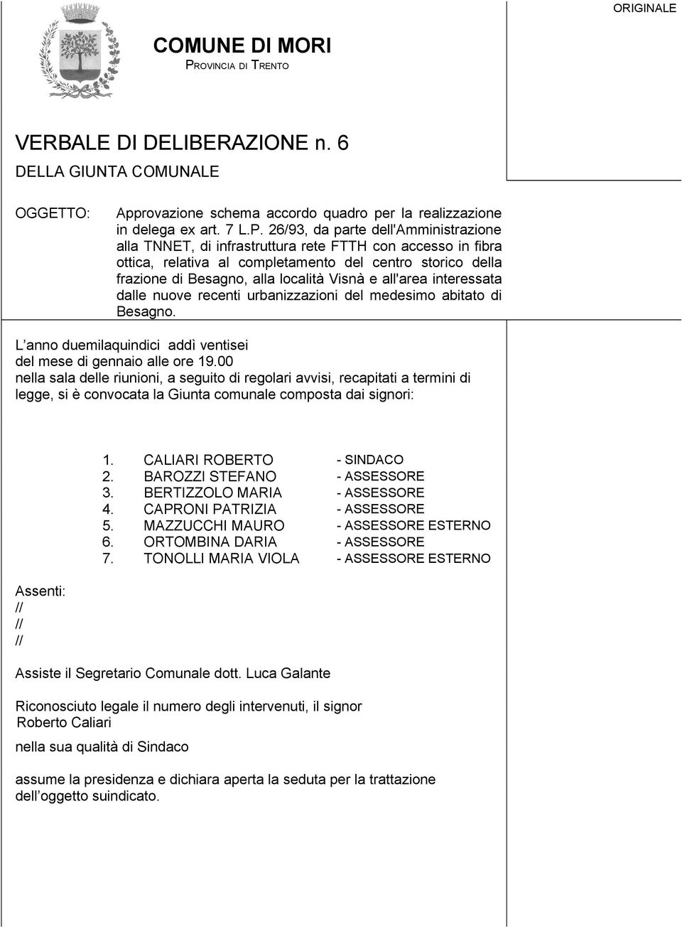 26/93, da parte dell'amministrazione alla TNNET, di infrastruttura rete FTTH con accesso in fibra ottica, relativa al completamento del centro storico della frazione di Besagno, alla località Visnà e