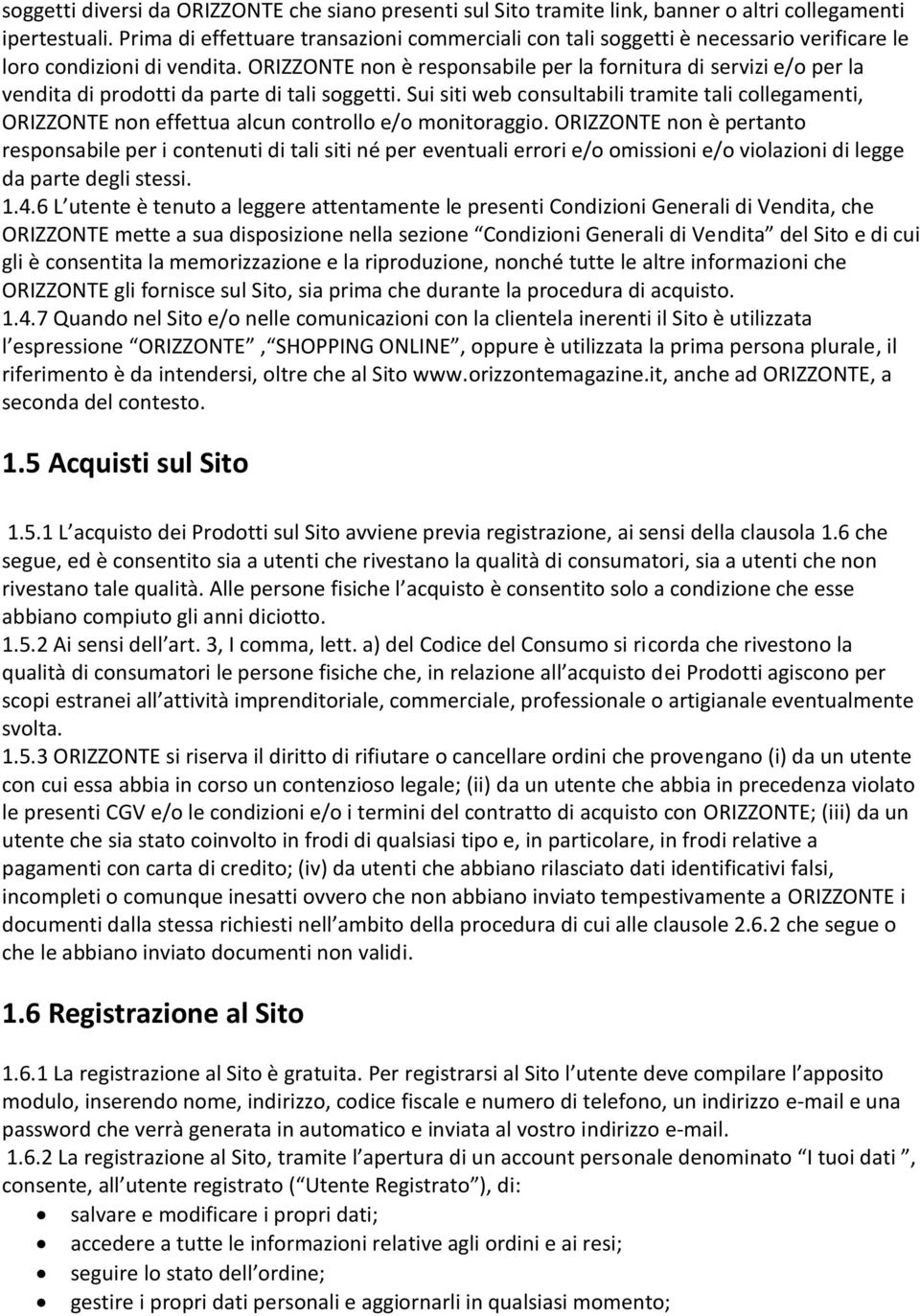 ORIZZONTE non è responsabile per la fornitura di servizi e/o per la vendita di prodotti da parte di tali soggetti.