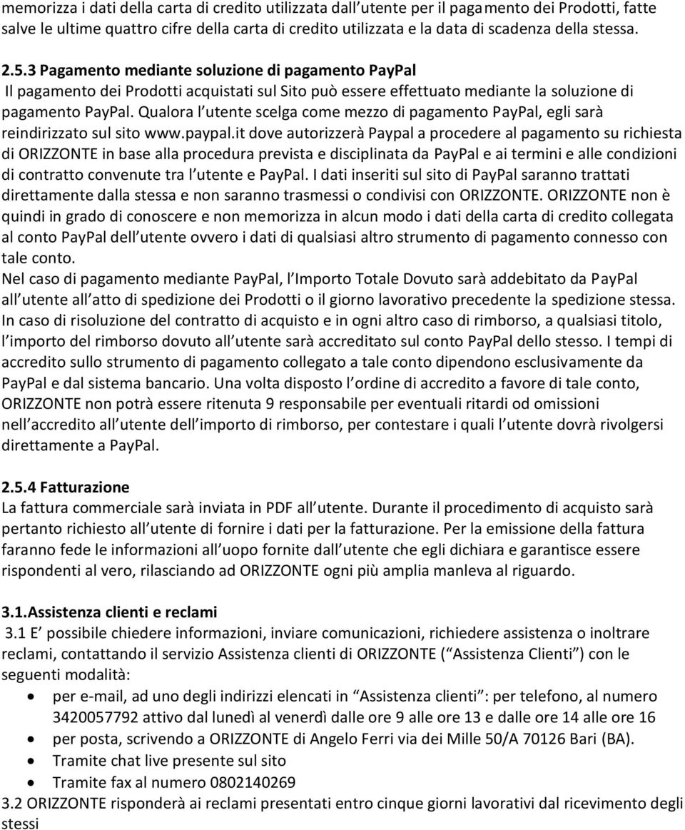 Qualora l utente scelga come mezzo di pagamento PayPal, egli sarà reindirizzato sul sito www.paypal.