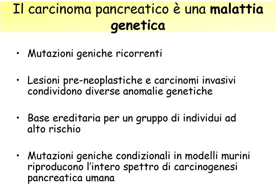 genetiche Base ereditaria per un gruppo di individui ad alto rischio Mutazioni