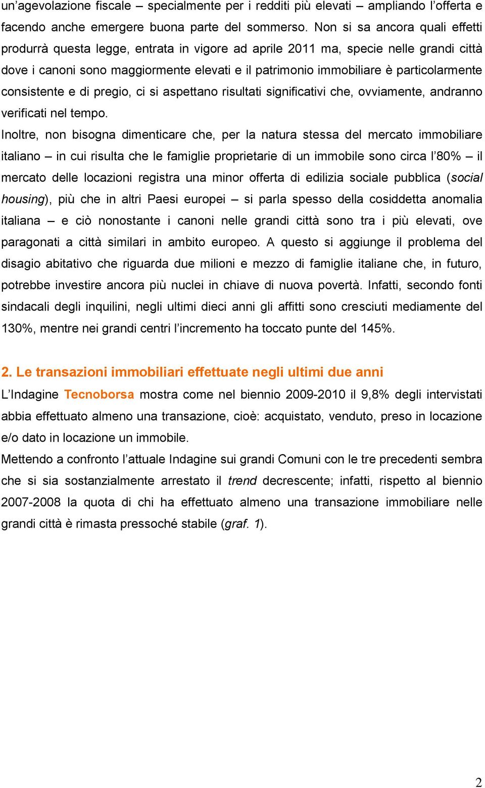 particolarmente consistente e di pregio, ci si aspettano risultati significativi che, ovviamente, andranno verificati nel tempo.