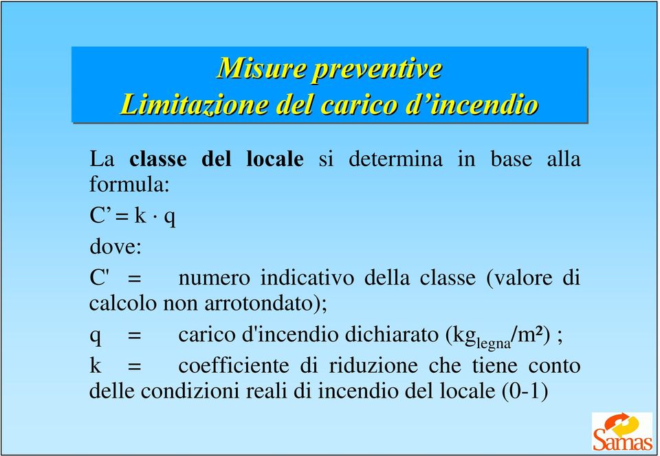 non arrotondato); q = carico d'incendio dichiarato (kg legna /m²) ; k =