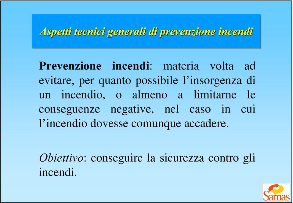 almeno a limitarne le conseguenze negative, nel caso in cui l incendio