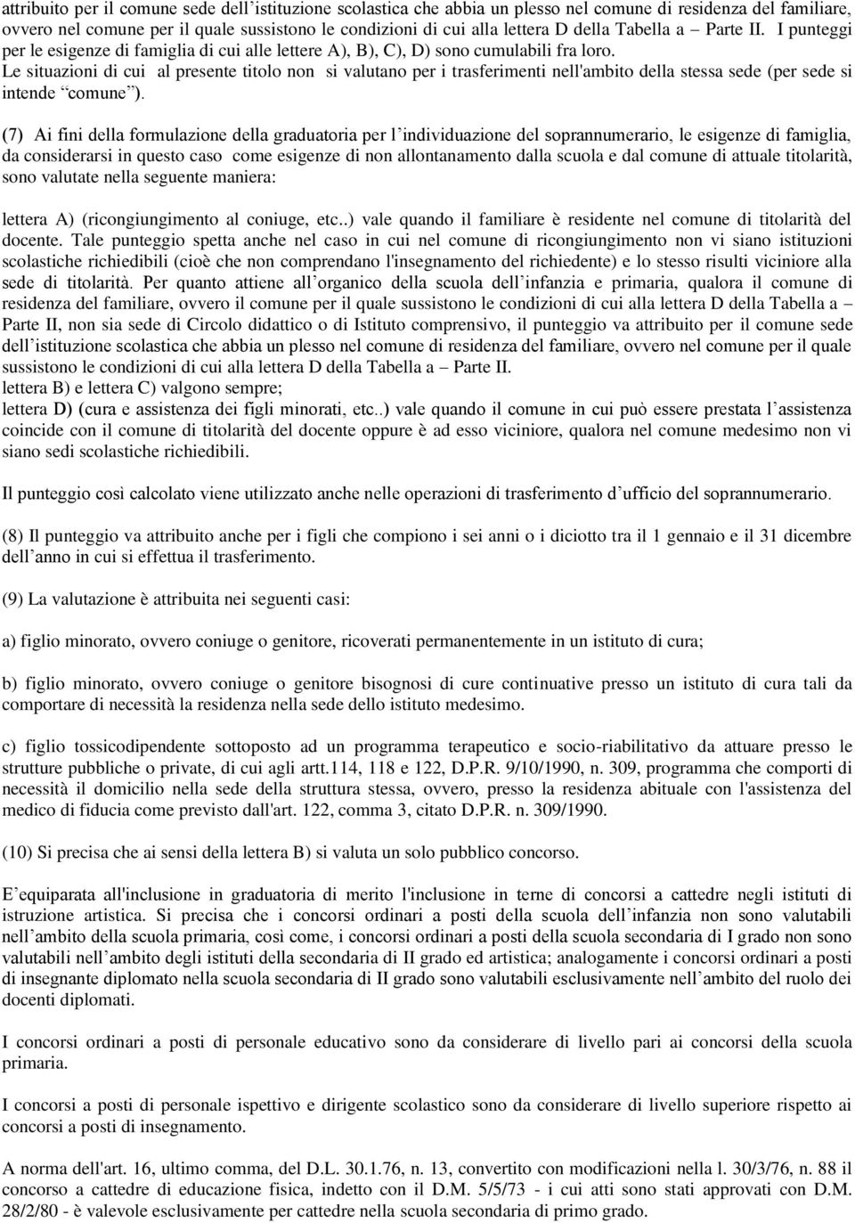 Le situazioni di cui al presente titolo non si valutano per i trasferimenti nell'ambito della stessa sede (per sede si intende comune ).