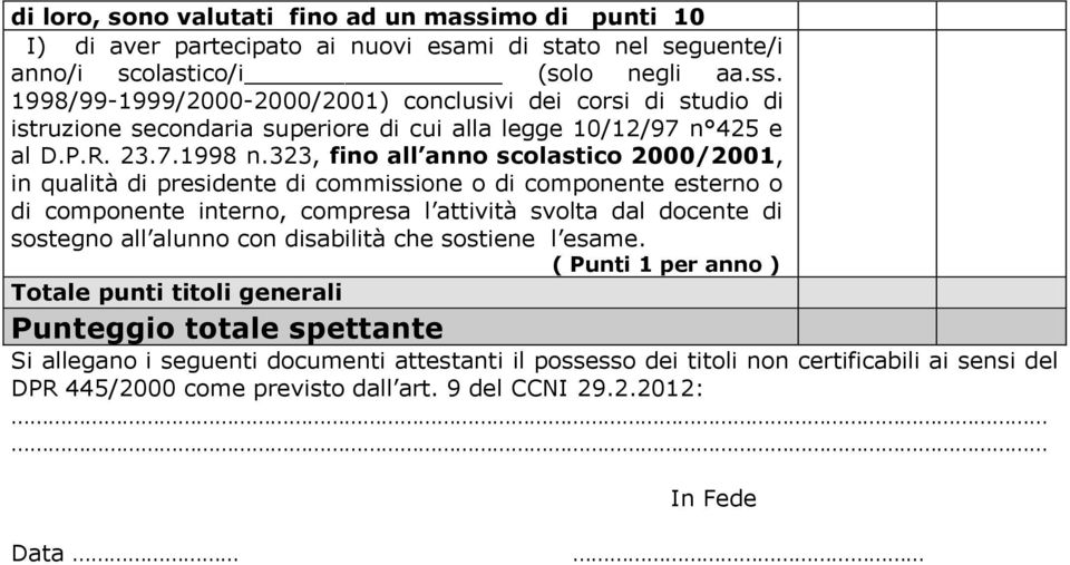 323, fino all anno scolastico 2000/2001, in qualità di presidente di commissione o di componente esterno o di componente interno, compresa l attività svolta dal docente di sostegno all alunno con