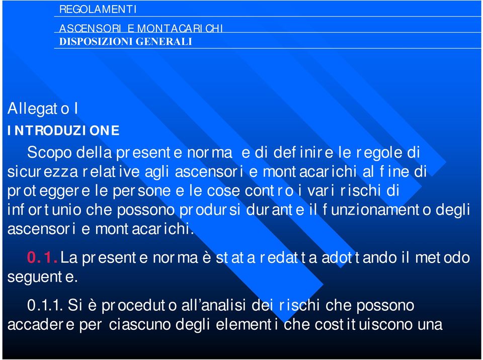 durante il funzionamento degli ascensori e montacarichi. 0.1.