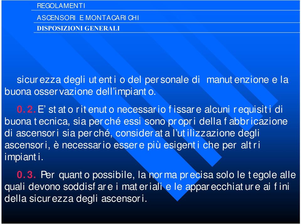 ascensori sia perché, considerata l utilizzazione degli ascensori, è necessario essere più esigenti che per altri impianti. 0.